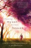 Chasing My Son Across Heaven: A Story of Life, Loss and the Strength of Enduring Love