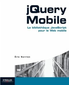 jQuery Mobile: La bibliothèque JavaScript pour le Web mobile - Sarrion, Eric