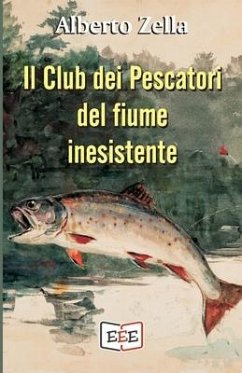 Il Club dei Pescatori del fiume inesistente: Se hai commesso un crimine, la tua mente è il tuo peggior nemico - Zella, Alberto