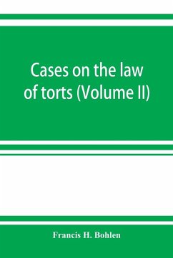 Cases on the law of torts (Volume II) - H. Bohlen, Francis