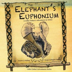 The Elephant's Euphonium: A Little Tusker's Adventures in Africa - Currie, James Alexander; Fladung, Bonnie J.