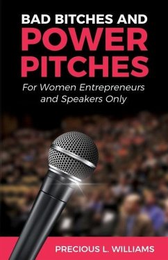 Bad Bitches and Power Pitches: For Women Entrepreneurs and Speakers Only - Williams, Precious