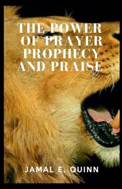 The Power of Prayer Prophecy and Praise - Quinn, Jamal E.