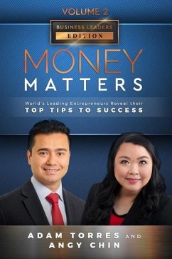 Money Matters: World's Leading Entrepreneurs Reveal Their Top Tips To Success (Business Leaders Vol.2 - Edition 2) - Chin, Angy; Torres, Adam