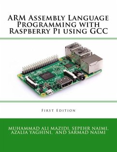 ARM Assembly Language Programming with Raspberry Pi using GCC - Naimi, Sarmad; Yaghini, Azalia; Mazidi, Muhammad Ali