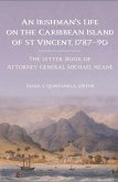 An Irishman's Life on the Caribbean Island of St Vincent, 1787-90: The Letter Book of Attorney General Michael Keane