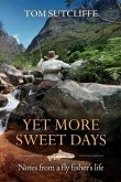 Yet More Sweet Days: Notes from a fly fisher's life