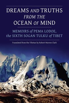 Dreams and Truths from the Ocean of Mind: Memoirs of Pema Lodoe, the Sixth Sogan Tulku of Tibet - Lodoe, Pema