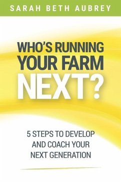 Who's Running Your Farm Next?: 5 Steps to Develop and Coach Your Next Generation - Aubrey, Sarah Beth