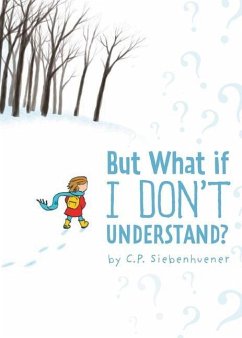But What if I Don't Understand? - Siebenhuener, C. P.