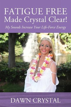 FATIGUE FREE Made Crystal Clear! My Sounds Increase Your Life-Force Energy - Crystal, Dawn