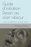 Guide d'initiation Dessin au clair-obscur: Fusain et pastel blanc sur papier teinté