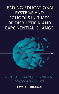 Leading Educational Systems and Schools in Times of Disruption and Exponential Change - Duignan, Patrick