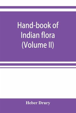 Hand-book of Indian flora; being a guide to all the flowering plants hitherto described as indigenous to the continent of India (Volume II) - Drury, Heber