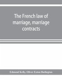 The French law of marriage, marriage contracts, and divorce, and the conflict of laws arising therefrom