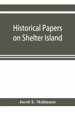 Historical papers on Shelter Island and its Presbyterian church with genealogical tables - E. Mallmann, Jacob