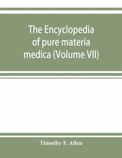 The encyclopedia of pure materia medica; a record of the positive effects of drugs upon the healthy human organism (Volume VII) - F. Allen, Timothy