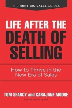 Life after the Death of Selling: How to Thrive in the New Era of Sales - Moore, Carajane; Searcy, Tom