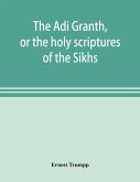 The A¿di Granth, or the holy scriptures of the Sikhs