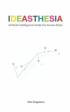 Ideasthesia: Artificial Intelligence Inside the Human Brain - Dragilyova, Vera