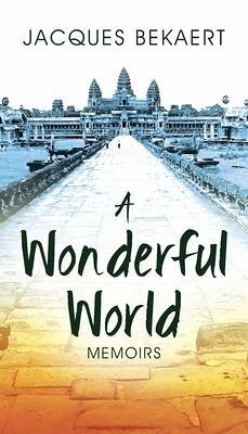 A Wonderful World: Memoirs - Bekaert, Jacques