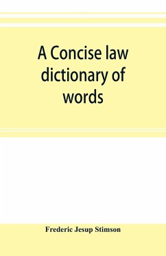 A concise law dictionary of words, phrases, and maxims - Jesup Stimson, Frederic