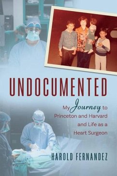 Undocumented: My Journey to Princeton and Harvard and Life as a Heart Surgeon - Fernandez, Harold