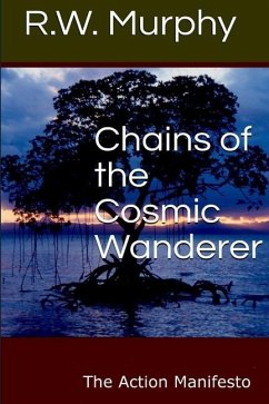 Chains of the Cosmic Wanderer: The Action Manifesto - Murphy, R. W.