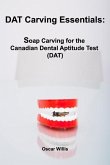 DAT Carving Essentials: Soap Carving for the Canadian Dental Aptitude Test (DAT)