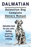 Dalmatian. Dalmatian Dog Complete Owners Manual. Dalmatian book for care, costs, feeding, grooming, health and training.