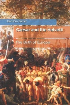 Caesar and the Helvetii: The Birth of Europe - Carrier, Jean-Guy