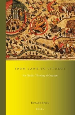 From Laws to Liturgy: An Idealist Theology of Creation - Epsen, Edward
