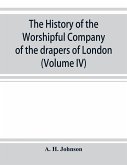 The history of the Worshipful Company of the drapers of London; preceded by an introduction on London and her gilds up to the close of the XVth century (Volume IV)