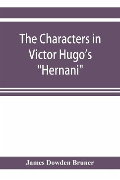The Characters in Victor Hugo's Hernani - Dowden Bruner, James