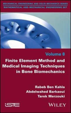 Finite Element Method and Medical Imaging Techniques in Bone Biomechanics - Ben Kahla, Rabeb; Barkaoui, Abdelwahed; Merzouki, Tarek