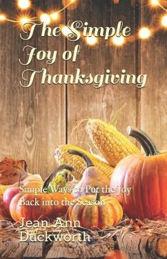 The Simple Joy of Thanksgiving: Simple Ways to Put the Joy Back into the Season - Duckworth, Jean Ann