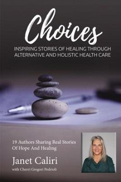 Janet Caliri Choices: Inspiring Stories of Healing Through Alternative and Holistic Health Care - Pedrioli, Cherri; Caliri, Janet