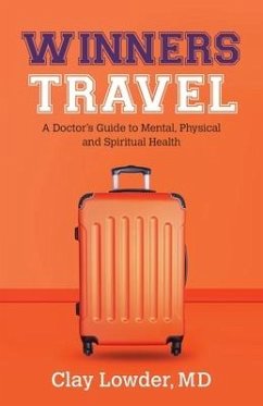 Winners Travel: A Doctor's Guide to Mental, Physical, and Spiritual Health - Lowder, Clay