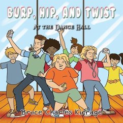 Burp, Hip, and Twist: At the Dance Hall - Kirrage, Bruce Charles