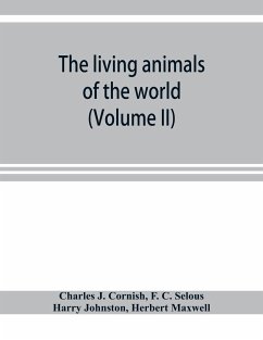 The living animals of the world; a popular natural history with one thousand illustrations (Volume II) - J. Cornish, Charles; C. Selous, F.