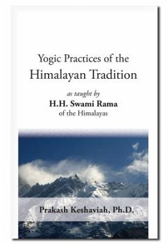 Yogic Practices of the Himalayan Tradition: As Taught by H.H. Swami Rama of the Himalayas - Keshsavia, Prakash