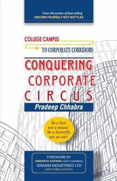 Conquering Corporate Circus: Be a lion not a mouse: Be a butterfly not an ant. - Chhabra, Pradeep