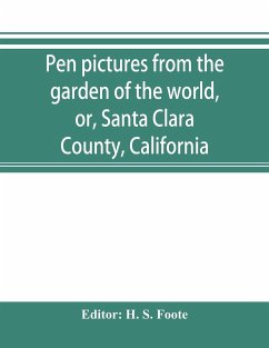 Pen pictures from the garden of the world, or, Santa Clara County, California