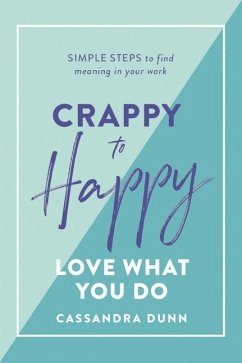 Crappy to Happy: Love What You Do - Dunn, Cassandra