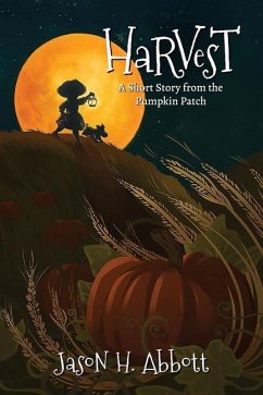 Harvest: A Short Story from the Pumpkin Patch - Abbott, Jason H.