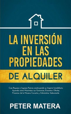 Cover La Inversión en las Propiedades de Alquiler Cree Riqueza e Ingresos Pasivos construyendo su Imperio Inmobiliario. Aprenda cómo Maximizar sus Ganancias y Encontrar Ofertas (eBook, ePUB)