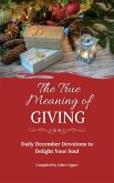 The True Meaning of Giving: Daily December Devotions to Delight Your Soul (eBook, ePUB)