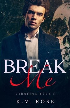 Break Me: New Adult Dark Romance - Rose, K. V.