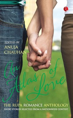 An Atlas of Love the Rupa Romance Anthology Edited By Anuja Chauhan - Chauhan, Anuja