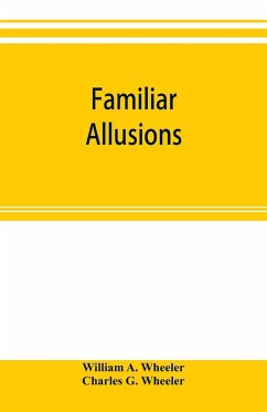 Familiar allusions - A. Wheeler, William; G. Wheeler, Charles